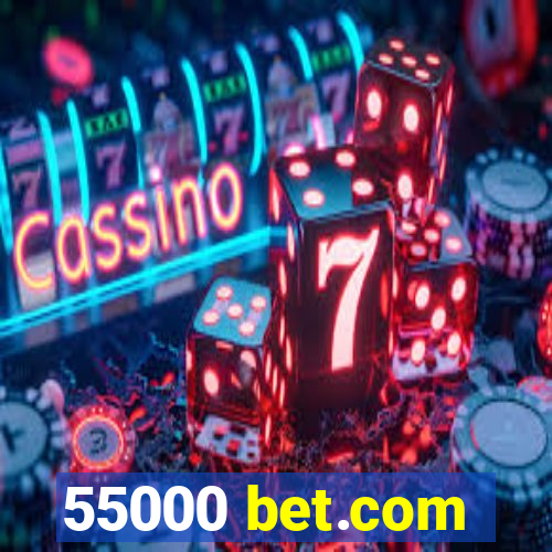 55000 bet.com